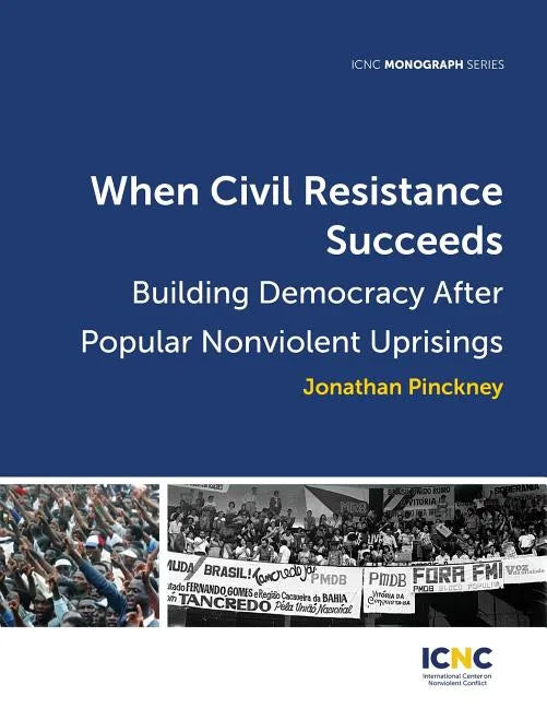 When Civil Resistance Succeeds: Building Democracy After Nonviolent Uprisings - Paperback