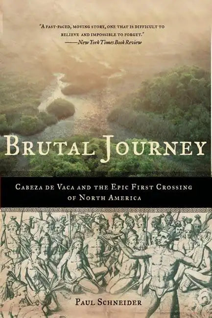 Brutal Journey: Cabeza de Vaca and the Epic First Crossing of North America - Paperback