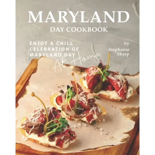Maryland Day Cookbook: Enjoy a Chill Celebration of Maryland Day at Home - Paperback