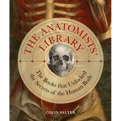 Anatomists' Library: The Books That Unlocked the Secrets of the Human Body - Hardcover