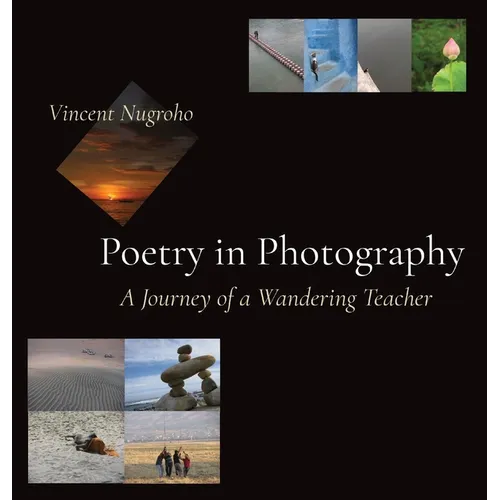 Poetry in Photography: A Journey of a Wandering Teacher - Hardcover