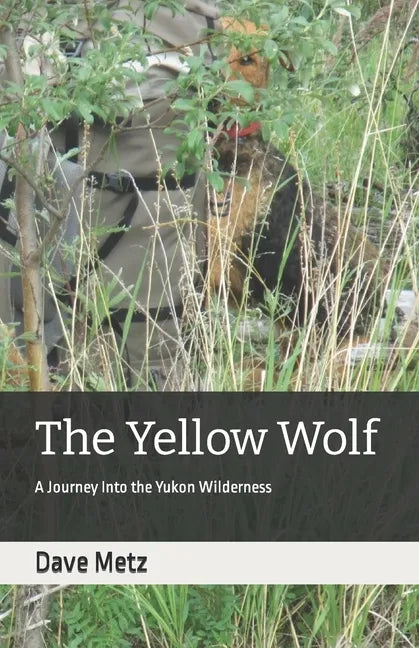 The Yellow Wolf: A Journey Into the Yukon Wilderness - Paperback