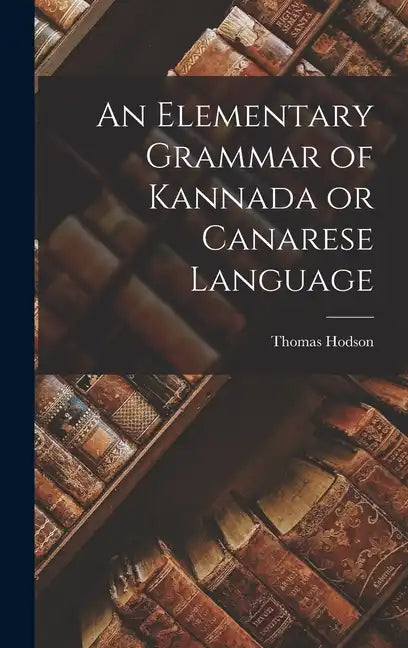 An Elementary Grammar of Kannada or Canarese Language - Hardcover