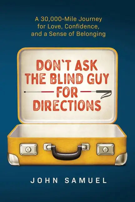 Don't Ask the Blind Guy for Directions: A 30,000-Mile Journey for Love, Confidence and a Sense of Belonging - Paperback