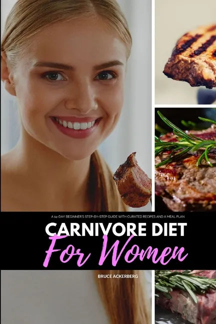 Carnivore Diet for Women: A 14-Day Beginner's Step-by-Step Guide with Curated Recipes and a Meal Plan - Paperback