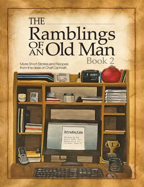 Ramblings of an Old Man Book 2: More Short Stories and Recipes from the desk of Chef Cal Kraft - Paperback