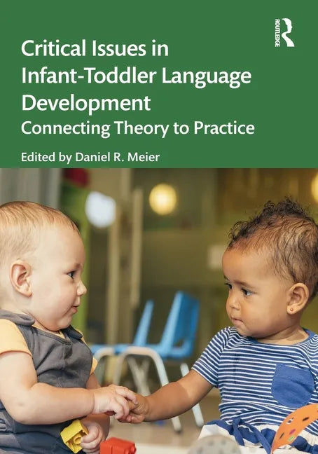 Critical Issues in Infant-Toddler Language Development: Connecting Theory to Practice - Paperback