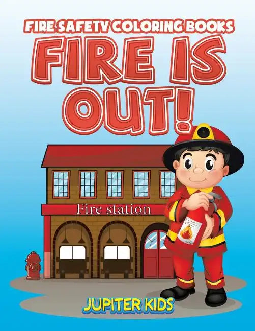 Fire Is Out!: Fire Safety Coloring Books - Paperback