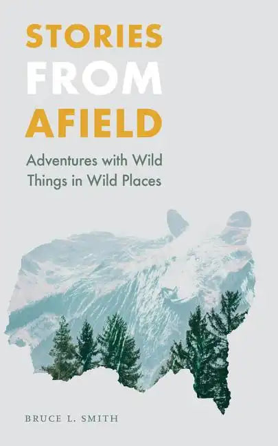 Stories from Afield: Adventures with Wild Things in Wild Places - Paperback