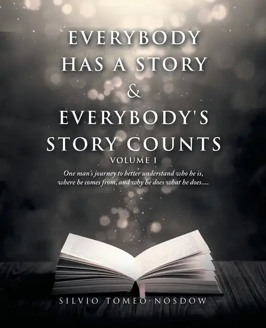 Everybody Has a Story & Everybody's Story Counts: One Man's Journey to Better Understand Who He Is, Where He Comes From, and Why He Does What He Does. - Paperback