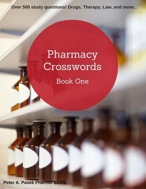 Pharmacy Crosswords: Over 500 Study Questions Designed Just for Pharmacy Students! - Paperback