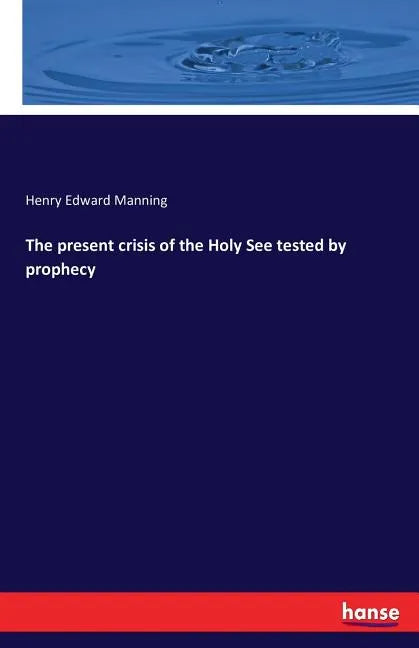 The present crisis of the Holy See tested by prophecy - Paperback