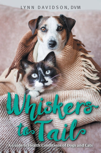 Whiskers to Tail: A Guide to Health Conditions of Dogs and Cats - Paperback