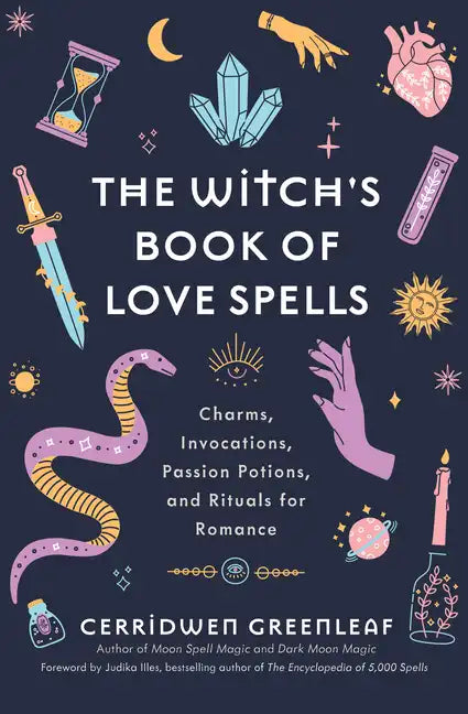 The Witch's Book of Love Spells: Charms, Invocations, Passion Potions, and Rituals for Romance (Love Spells, Moon Spells, Religion, New Age, Spiritual - Hardcover