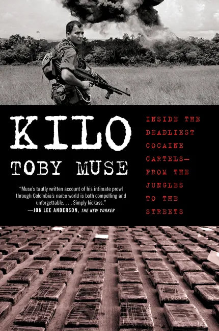 Kilo: Inside the Deadliest Cocaine Cartels--From the Jungles to the Streets - Paperback