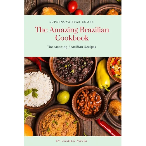 The Amazing Brazilian Cookbook: The Amazing Brazilian Recipes - Paperback
