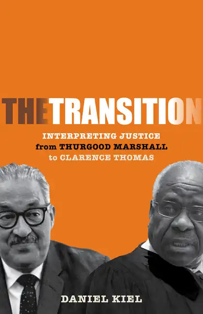 The Transition: Interpreting Justice from Thurgood Marshall to Clarence Thomas - Hardcover