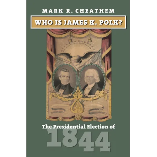 Who Is James K. Polk?: The Presidential Election of 1844 - Hardcover