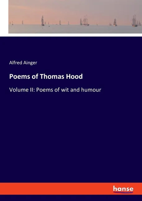 Poems of Thomas Hood: Volume II: Poems of wit and humour - Paperback