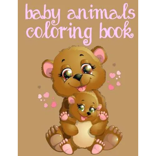 Baby Animals Coloring Book: Toddler Coloring Book: Easy Educational Coloring Book for Boys & Girls - Paperback