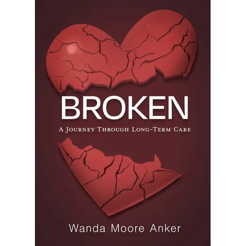 Broken: A Journey Through Long Term Care - Paperback