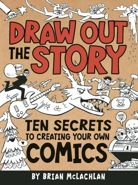 Draw Out the Story: Ten Secrets to Creating Your Own Comics - Paperback