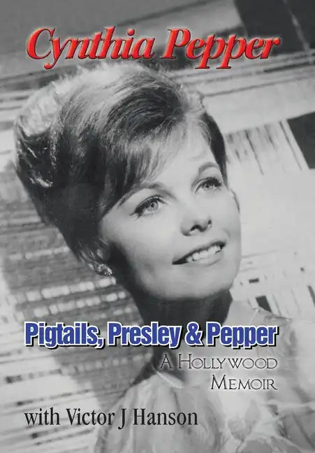 Pigtails, Presley & Pepper: A Hollywood Memoir - Hardcover
