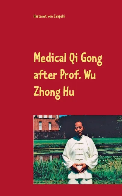 Medical Qi Gong after Prof. Wu Zhong Hu - Paperback