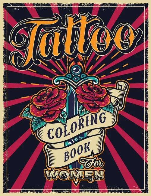 Tattoo Coloring Book for Women: An Adult Coloring Book with Awesome, Sexy, and Relaxing Tattoo Designs - Gift Idea for Everyone - Paperback