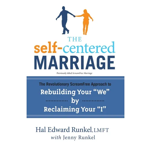 The Self-Centered Marriage: The Revolutionary Screamfree Approach to Rebuilding Your We by Reclaiming Youri - Paperback