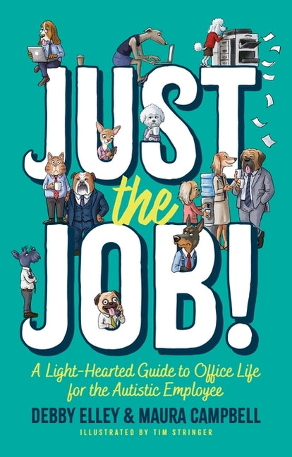 Just the Job!: A Light-Hearted Guide to Office Life for the Autistic Employee - Paperback