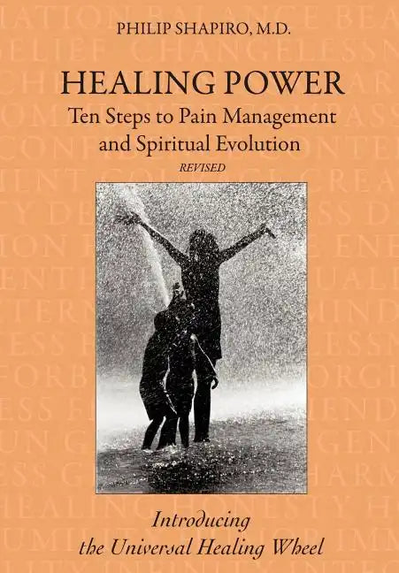 Healing Power: Ten Steps to Pain Management and Spiritual Evolution Revised: Introducing the Universal Healing Wheel - Hardcover
