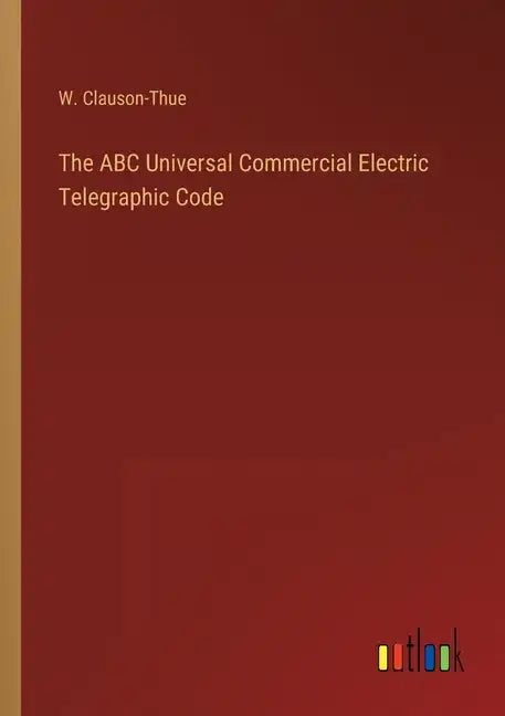 The ABC Universal Commercial Electric Telegraphic Code - Paperback