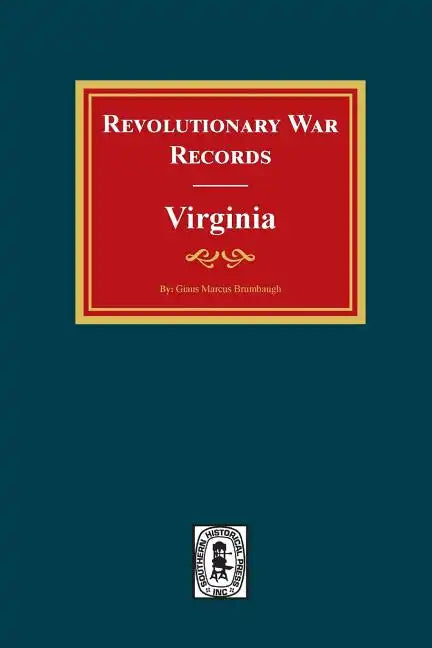 Revolutionary War Records Virginia: Virginia Army and Navy Forces with Bounty Land Warrants for Virginia Military District of Ohio and Virginia Milita - Paperback