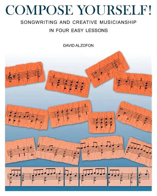 Compose Yourself!: Songwriting & Creative Musicianship in Four Easy Lessons - Paperback