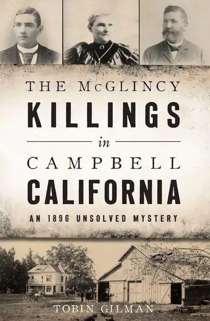 The McGlincy Killings in Campbell, California: An 1896 Unsolved Mystery - Paperback