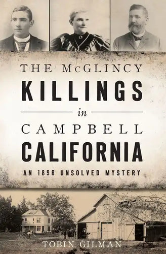 The McGlincy Killings in Campbell, California: An 1896 Unsolved Mystery - Paperback