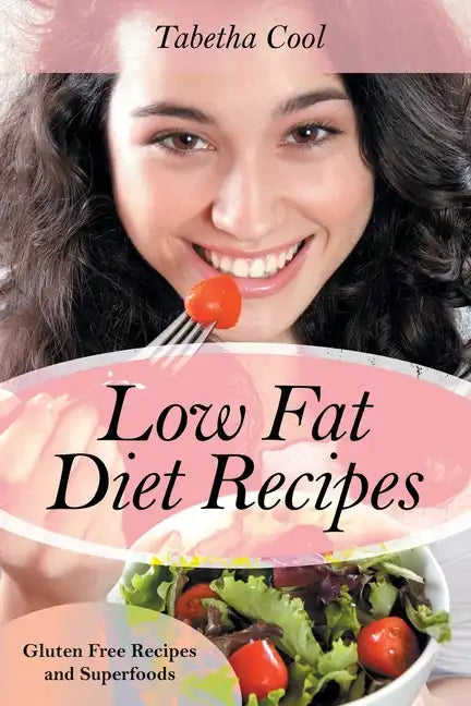 Low Fat Diet Recipes: Gluten Free Recipes and Superfoods - Paperback