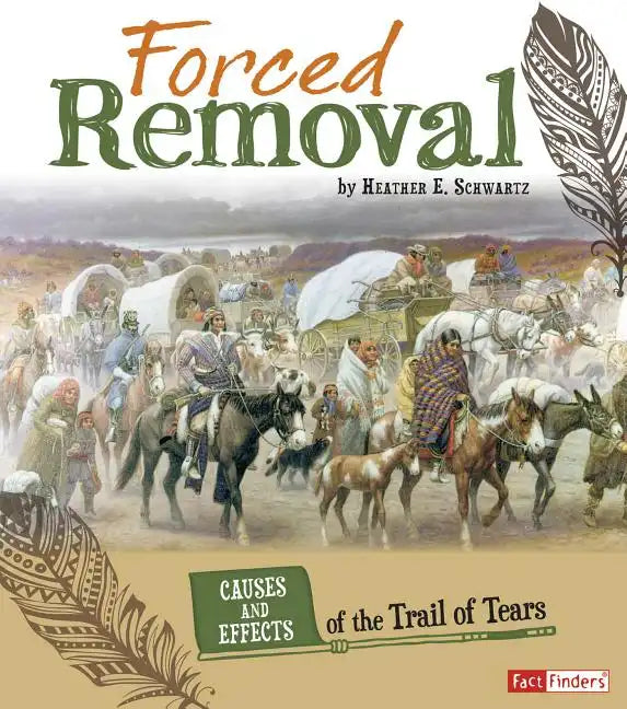 Forced Removal: Causes and Effects of the Trail of Tears - Paperback