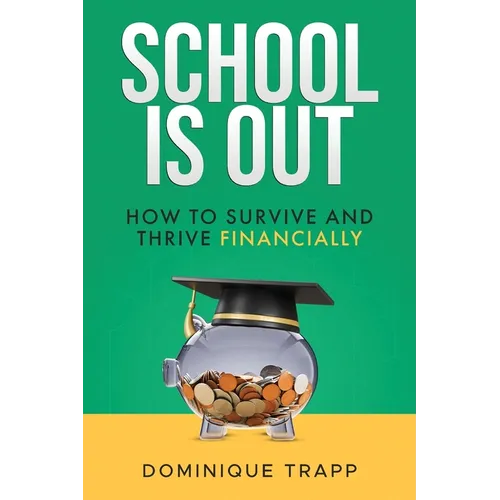 School Is Out: How to Survive and Thrive Financially - Paperback