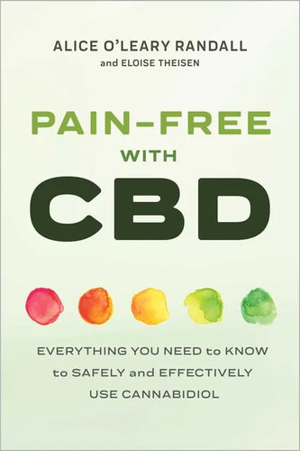 Pain-Free with CBD: Everything You Need to Know to Safely and Effectively Use Cannabidiol - Paperback