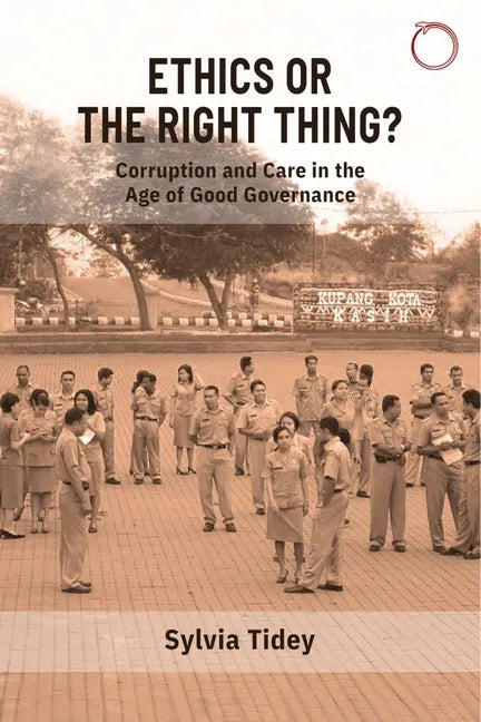 Ethics or the Right Thing?: Corruption and Care in the Age of Good Governance - Paperback