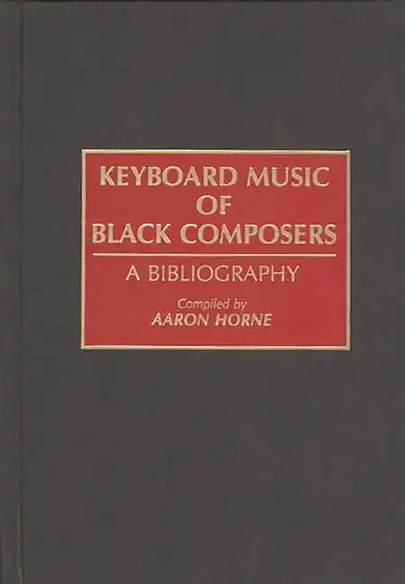 Keyboard Music of Black Composers: A Bibliography - Hardcover