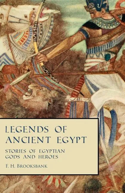 Legends of Ancient Egypt - Stories of Egyptian Gods and Heroes - Paperback