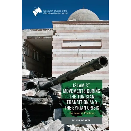 Islamist Movements During the Tunisian Transition and Syrian Crisis: The Power of Practices - Hardcover