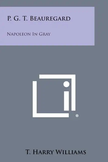 P. G. T. Beauregard: Napoleon in Gray - Paperback