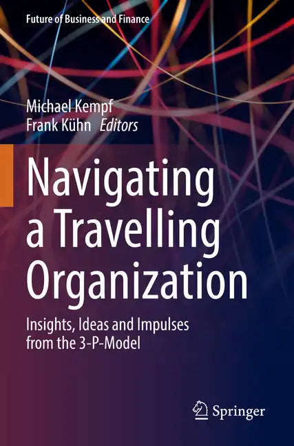 Navigating a Travelling Organization: Insights, Ideas and Impulses from the 3-P-Model - Paperback