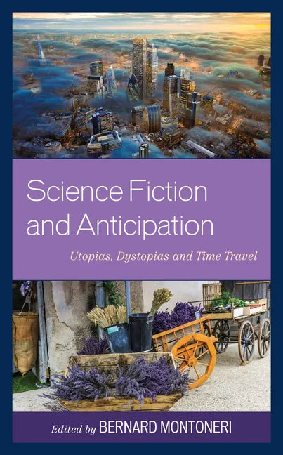 Science Fiction and Anticipation: Utopias, Dystopias and Time Travel - Hardcover