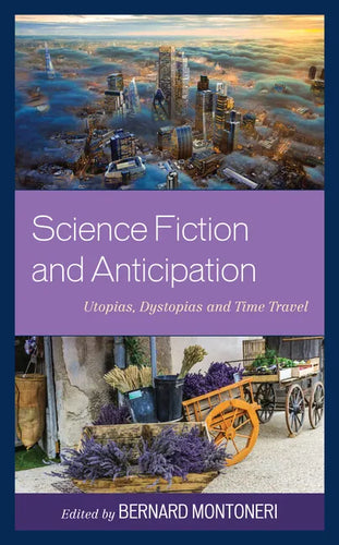 Science Fiction and Anticipation: Utopias, Dystopias and Time Travel - Hardcover
