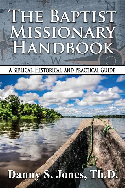 The Baptist Missionary Handbook: A Biblical, Historical, and Practical Guide - Paperback